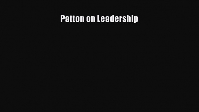 Read Patton on Leadership PDF Free