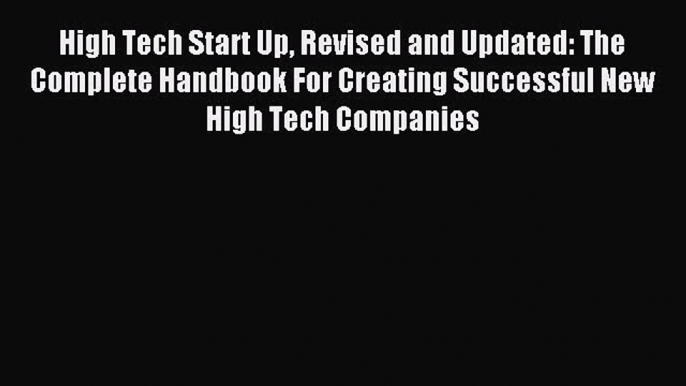 Read High Tech Start Up Revised and Updated: The Complete Handbook For Creating Successful