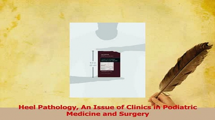 Read  Heel Pathology An Issue of Clinics in Podiatric Medicine and Surgery Ebook Free