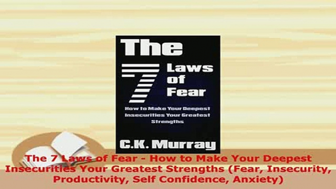 Download  The 7 Laws of Fear  How to Make Your Deepest Insecurities Your Greatest Strengths Fear PDF Online