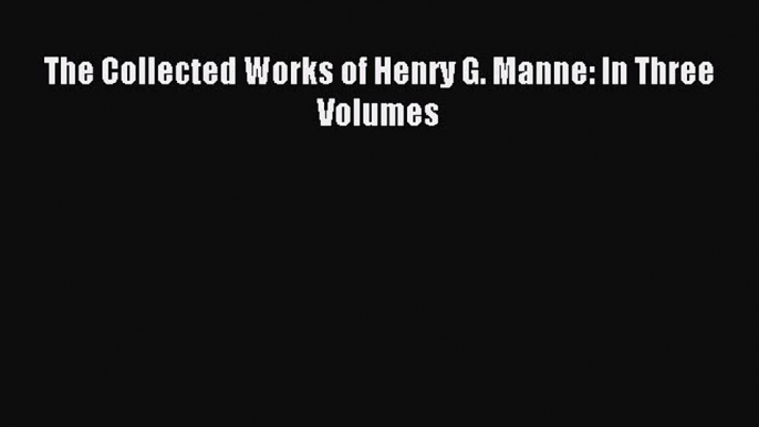 Download The Collected Works of Henry G. Manne: In Three Volumes PDF Online