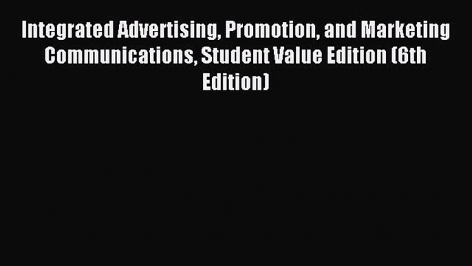 Read Integrated Advertising Promotion and Marketing Communications Student Value Edition (6th