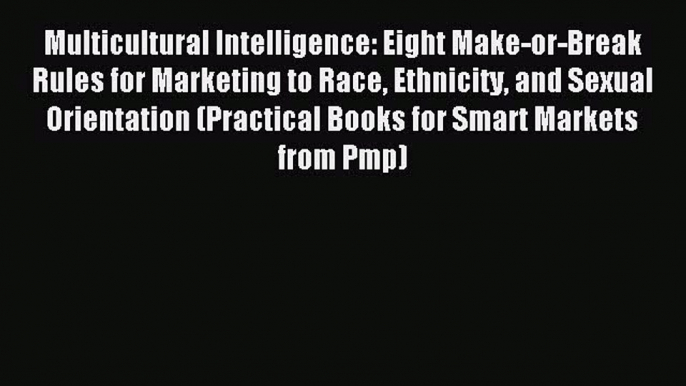 Read Multicultural Intelligence: Eight Make-or-Break Rules for Marketing to Race Ethnicity