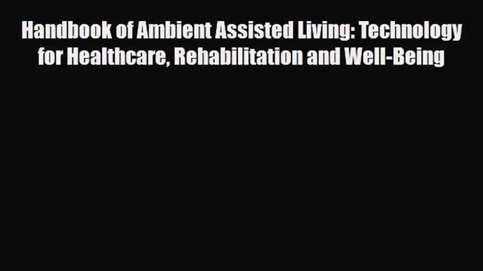 [PDF] Handbook of Ambient Assisted Living: Technology for Healthcare Rehabilitation and Well-Being