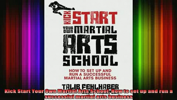 Downlaod Full PDF Free  Kick Start Your Own Martial Arts School How to set up and run a successful martial arts Full Free