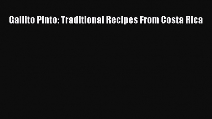 [PDF] Gallito Pinto: Traditional Recipes From Costa Rica Free Books