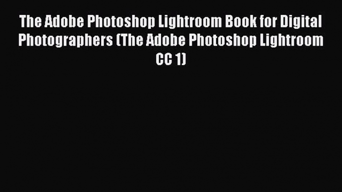 Read The Adobe Photoshop Lightroom Book for Digital Photographers (The Adobe Photoshop Lightroom