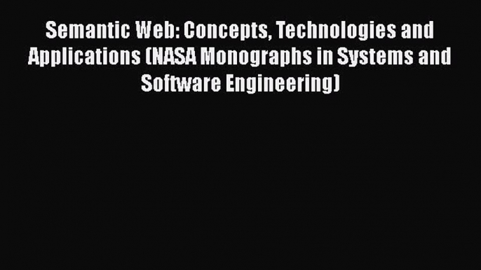 [PDF] Semantic Web: Concepts Technologies and Applications (NASA Monographs in Systems and