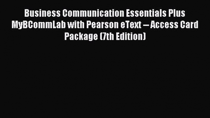 Read Business Communication Essentials Plus MyBCommLab with Pearson eText -- Access Card Package