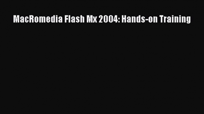 Read MacRomedia Flash Mx 2004: Hands-on Training Ebook Online