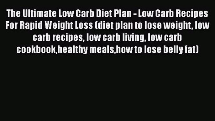 Download The Ultimate Low Carb Diet Plan - Low Carb Recipes For Rapid Weight Loss (diet plan