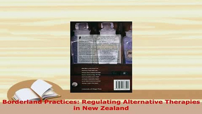 Read  Borderland Practices Regulating Alternative Therapies in New Zealand Ebook Free