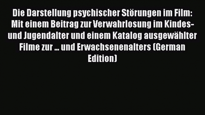 [PDF] Die Darstellung psychischer Störungen im Film: Mit einem Beitrag zur Verwahrlosung im