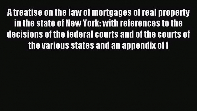 Download A treatise on the law of mortgages of real property in the state of New York: with