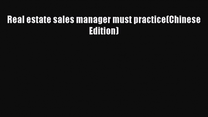 Read Real estate sales manager must practice(Chinese Edition) Ebook Free