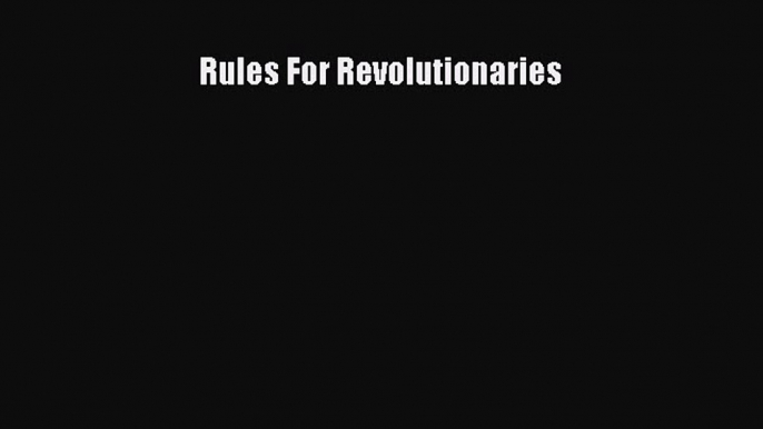 Read Rules For Revolutionaries PDF Free