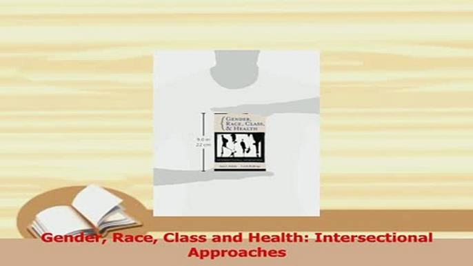 Read  Gender Race Class and Health Intersectional Approaches Ebook Free