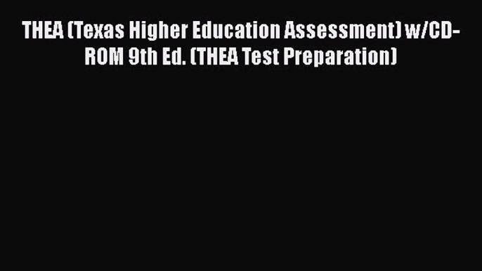 Read THEA (Texas Higher Education Assessment) w/CD-ROM 9th Ed. (THEA Test Preparation) Ebook