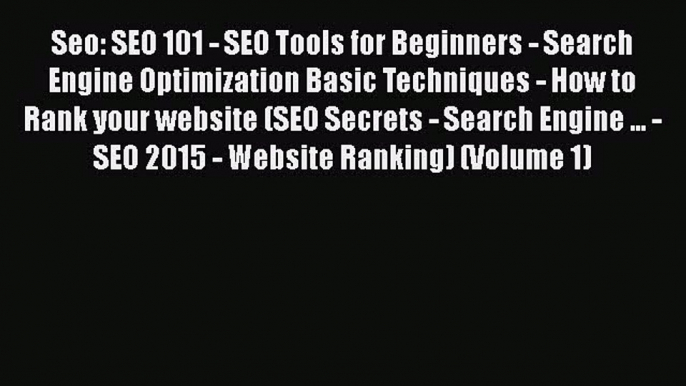 [PDF] Seo: SEO 101 - SEO Tools for Beginners - Search Engine Optimization Basic Techniques