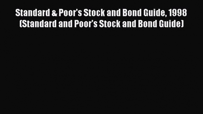 Read Standard & Poor's Stock and Bond Guide 1998 (Standard and Poor's Stock and Bond Guide)