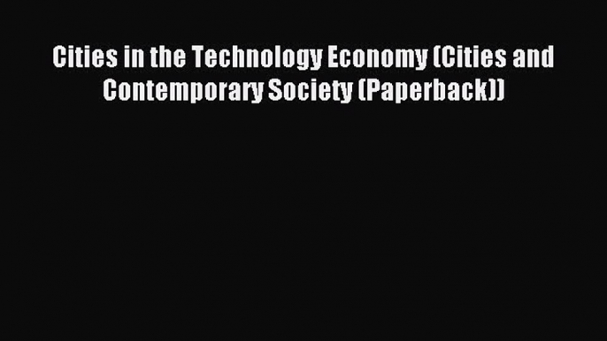 Read Cities in the Technology Economy (Cities and Contemporary Society (Paperback)) Ebook Free