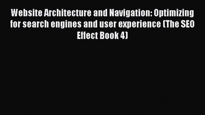 [PDF] Website Architecture and Navigation: Optimizing for search engines and user experience