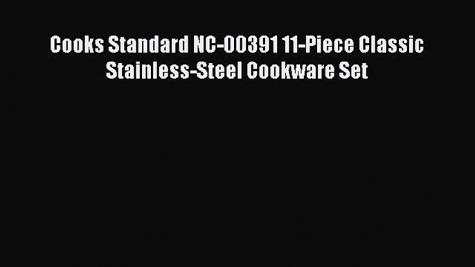 [PDF] Cooks Standard NC-00391 11-Piece Classic Stainless-Steel Cookware Set  Full EBook