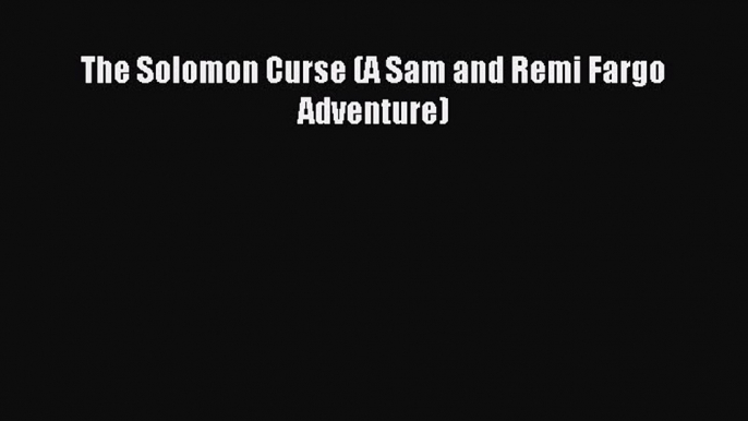 Read The Solomon Curse (A Sam and Remi Fargo Adventure) Ebook Free