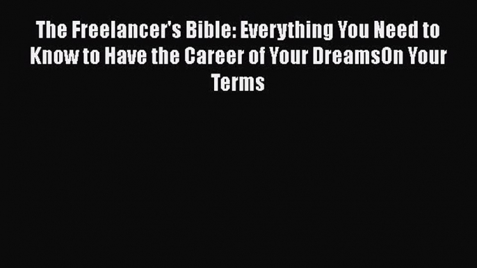 [PDF] The Freelancer's Bible: Everything You Need to Know to Have the Career of Your DreamsOn