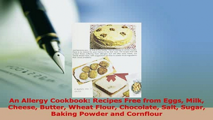 Download  An Allergy Cookbook Recipes Free from Eggs Milk Cheese Butter Wheat Flour Chocolate Salt  Read Online