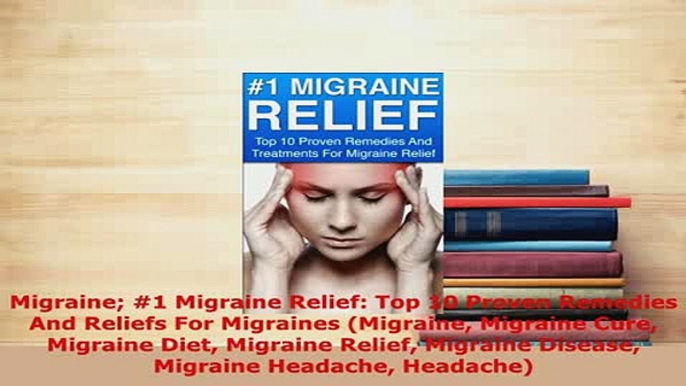 Read  Migraine 1 Migraine Relief Top 10 Proven Remedies And Reliefs For Migraines Migraine Ebook Free