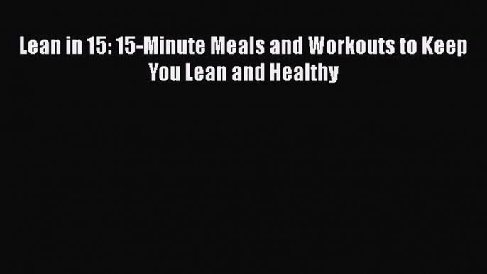 [PDF] Lean in 15: 15-Minute Meals and Workouts to Keep You Lean and Healthy  Full EBook