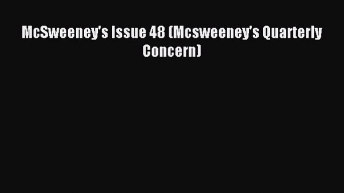 Download McSweeney's Issue 48 (Mcsweeney's Quarterly Concern) Ebook Online