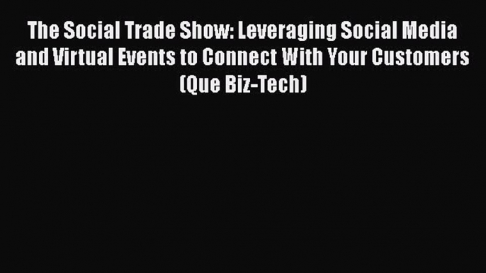 Read The Social Trade Show: Leveraging Social Media and Virtual Events to Connect With Your