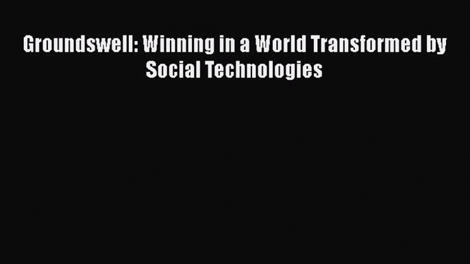 Download Groundswell: Winning in a World Transformed by Social Technologies PDF Online