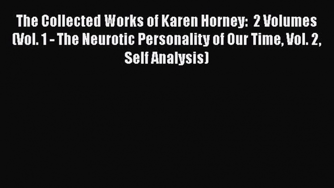 [PDF] The Collected Works of Karen Horney:  2 Volumes (Vol. 1 - The Neurotic Personality of