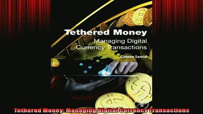 READ book  Tethered Money Managing Digital Currency Transactions  FREE BOOOK ONLINE