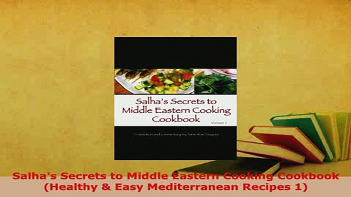 PDF  Salhas Secrets to Middle Eastern Cooking Cookbook Healthy  Easy Mediterranean Recipes Free Books