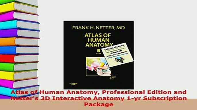 PDF  Atlas of Human Anatomy Professional Edition and Netters 3D Interactive Anatomy 1yr Ebook