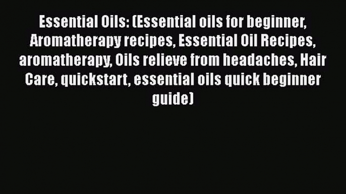 Read Essential Oils: (Essential oils for beginner Aromatherapy recipes Essential Oil Recipes