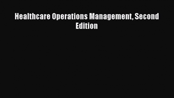 [PDF] Healthcare Operations Management Second Edition [Download] Online