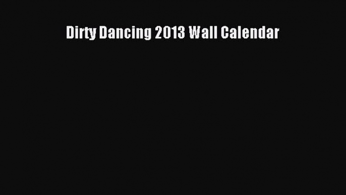 Read Dirty Dancing 2013 Wall Calendar PDF Online