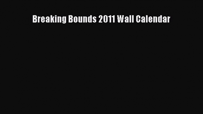 Read Breaking Bounds 2011 Wall Calendar Ebook Free