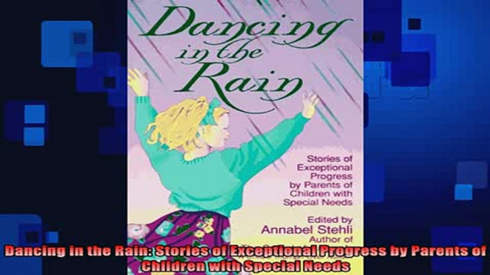 Free Full PDF Downlaod  Dancing in the Rain Stories of Exceptional Progress by Parents of Children with Special Full Ebook Online Free