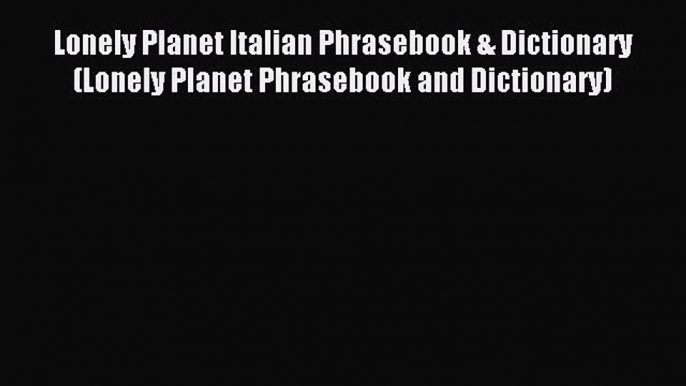 Read Lonely Planet Italian Phrasebook & Dictionary (Lonely Planet Phrasebook and Dictionary)