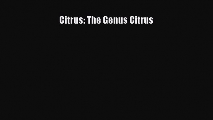 Download Citrus: The Genus Citrus Ebook Online