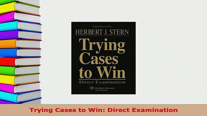 Download  Trying Cases to Win Direct Examination  Read Online