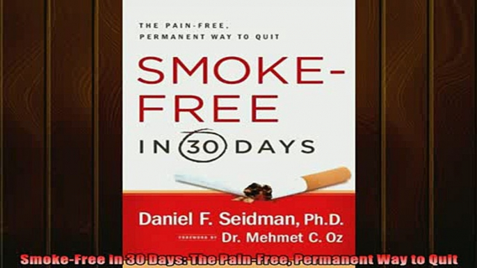 Downlaod Full PDF Free  SmokeFree in 30 Days The PainFree Permanent Way to Quit Online Free