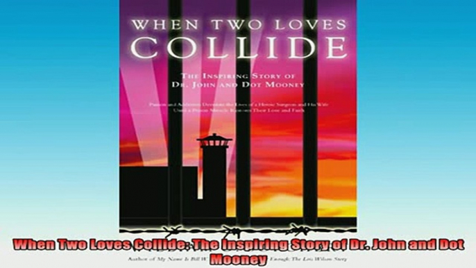 READ book  When Two Loves Collide The Inspiring Story of Dr John and Dot Mooney Online Free