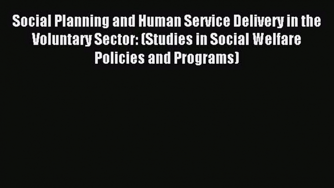 Read Social Planning and Human Service Delivery in the Voluntary Sector: (Studies in Social